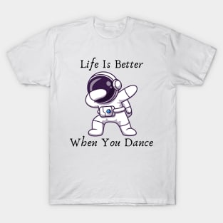 Life is better when you dance T-Shirt